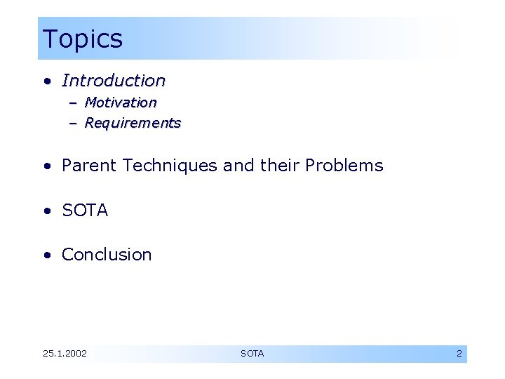Topics • Introduction – Motivation – Requirements • Parent Techniques and their Problems •