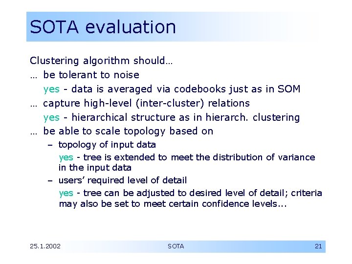 SOTA evaluation Clustering algorithm should… … be tolerant to noise yes - data is