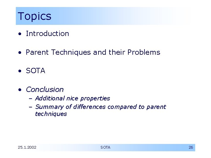 Topics • Introduction • Parent Techniques and their Problems • SOTA • Conclusion –
