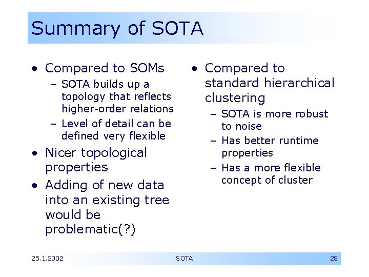 Summary of SOTA • Compared to SOMs – SOTA builds up a topology that