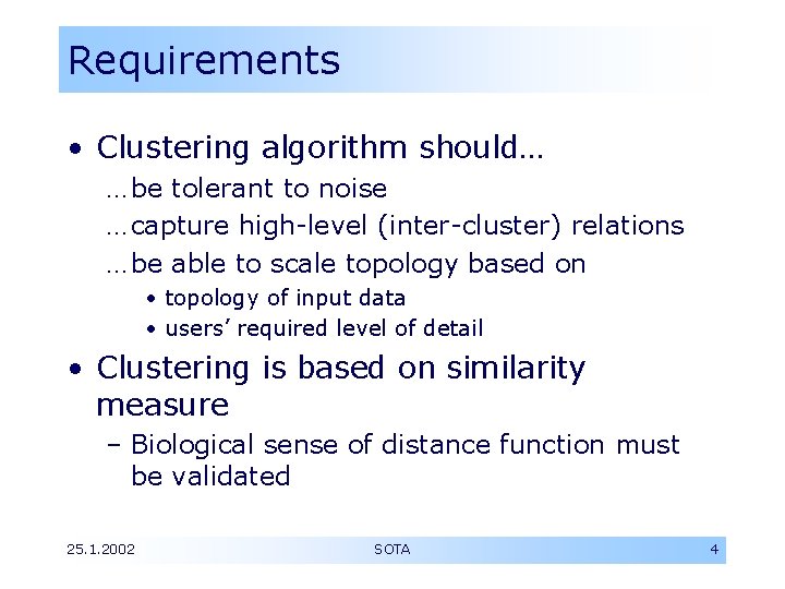 Requirements • Clustering algorithm should… … be tolerant to noise … capture high-level (inter-cluster)