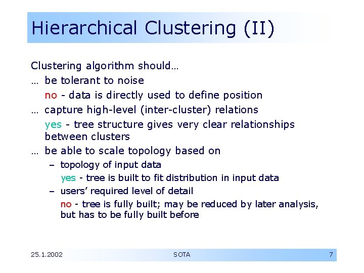 Hierarchical Clustering (II) Clustering algorithm should… … be tolerant to noise no - data