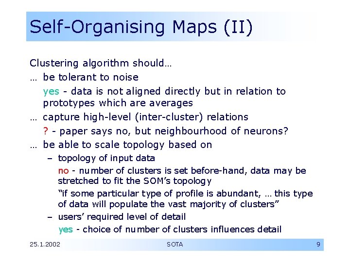 Self-Organising Maps (II) Clustering algorithm should… … be tolerant to noise yes - data