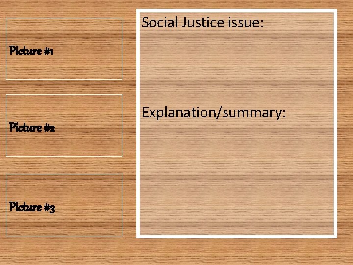 Social Justice issue: Picture #1 Picture #2 Picture #3 Explanation/summary: 