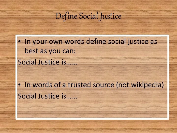 Define Social Justice • In your own words define social justice as best as