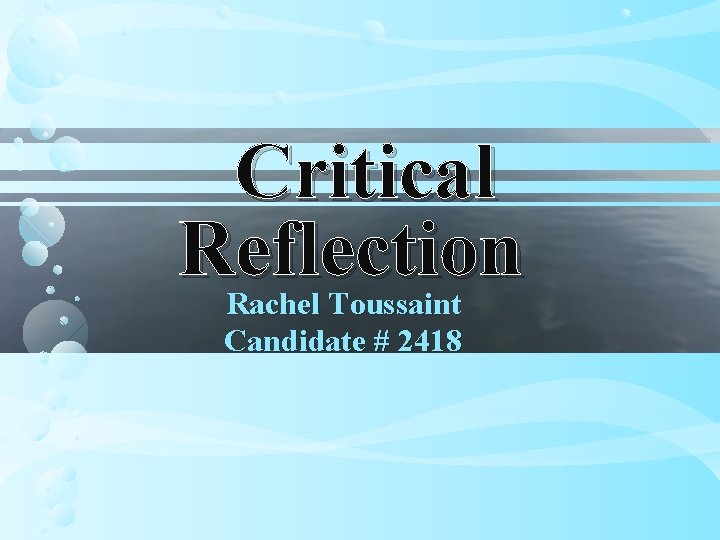 Critical Reflection Rachel Toussaint Candidate # 2418 