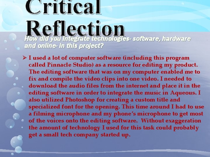 Critical Reflection How did you integrate technologies- software, hardware and online- in this project?