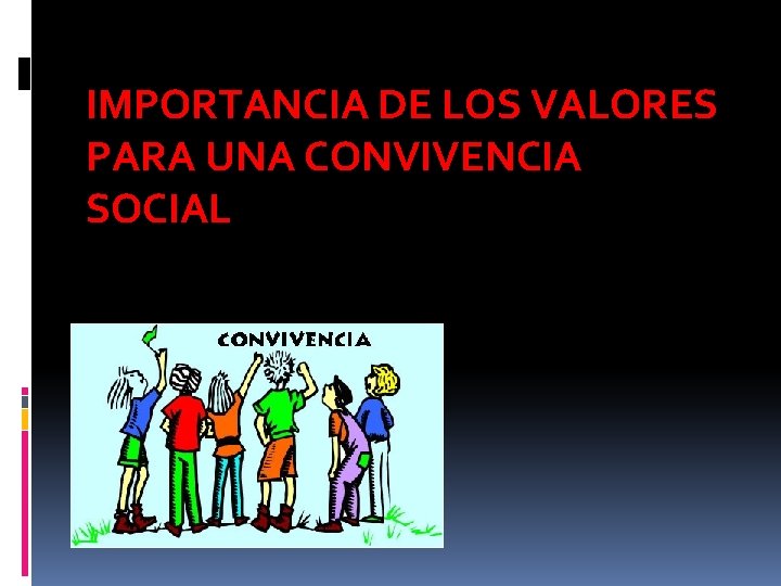 IMPORTANCIA DE LOS VALORES PARA UNA CONVIVENCIA SOCIAL IMPORTANCIA DE LOS VALORES PARA UNA CONVIVENCIA SOCIAL