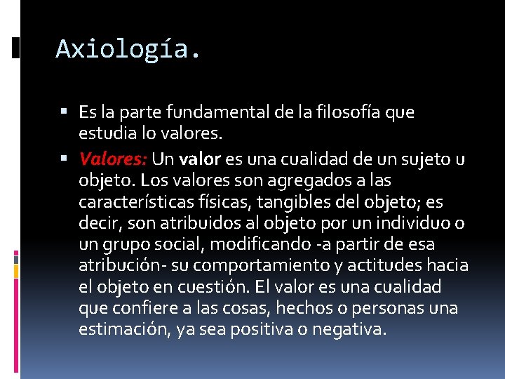 Axiología. Es la parte fundamental de la filosofía que estudia lo valores. Valores: Un Axiología. Es la parte fundamental de la filosofía que estudia lo valores. Valores: Un