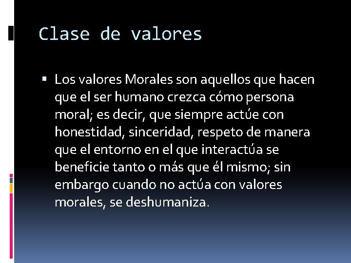 Clase de valores Los valores Morales son aquellos que hacen que el ser humano Clase de valores Los valores Morales son aquellos que hacen que el ser humano