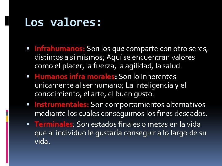 Los valores: Infrahumanos: Son los que comparte con otro seres, distintos a si mismos; Los valores: Infrahumanos: Son los que comparte con otro seres, distintos a si mismos;