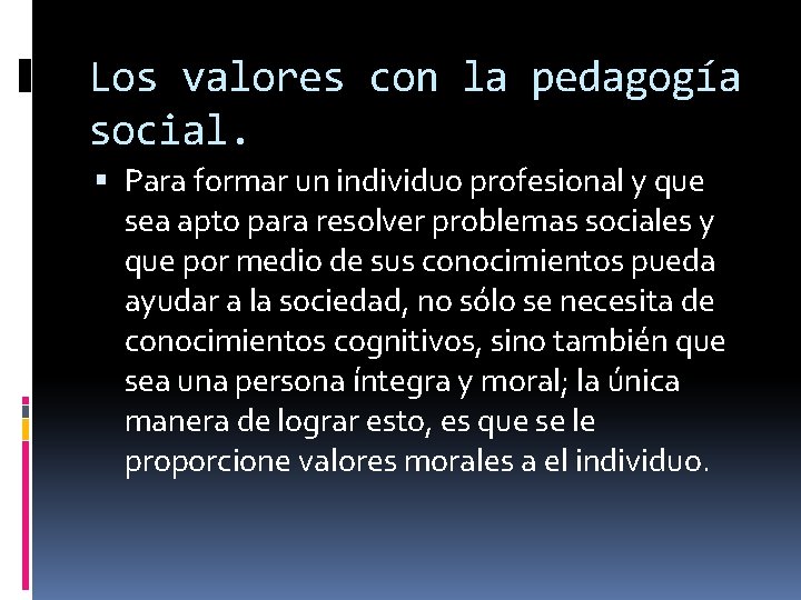Los valores con la pedagogía social. Para formar un individuo profesional y que sea Los valores con la pedagogía social. Para formar un individuo profesional y que sea