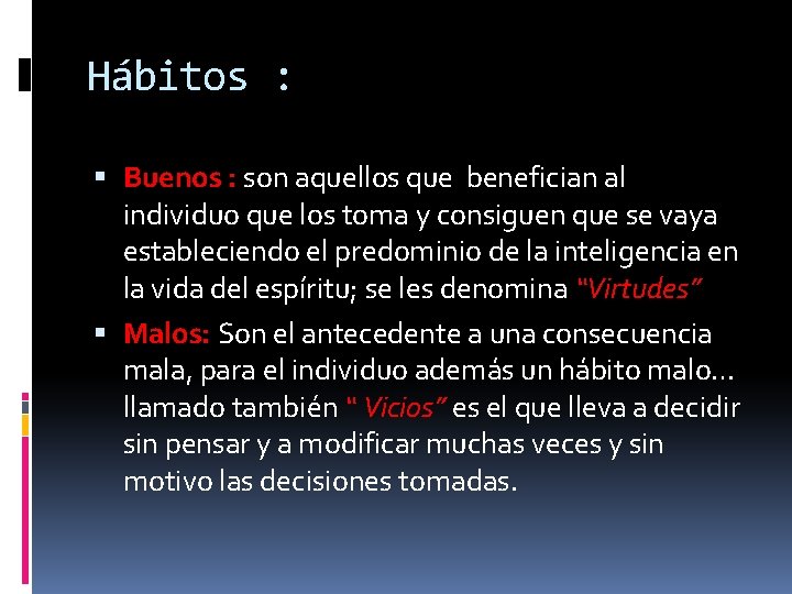 Hábitos : Buenos : son aquellos que benefician al individuo que los toma y Hábitos : Buenos : son aquellos que benefician al individuo que los toma y