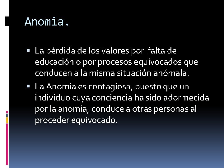 Anomia. La pérdida de los valores por falta de educación o por procesos equivocados Anomia. La pérdida de los valores por falta de educación o por procesos equivocados
