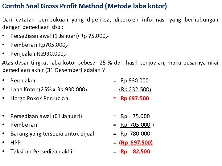 Contoh Soal Gross Profit Method (Metode laba kotor) Dari catatan pembukuan yang diperiksa, diperoleh
