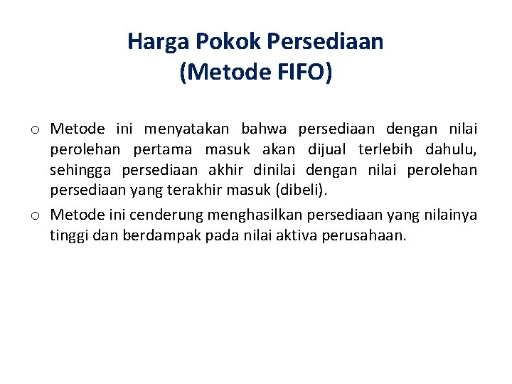 Harga Pokok Persediaan (Metode FIFO) o Metode ini menyatakan bahwa persediaan dengan nilai perolehan