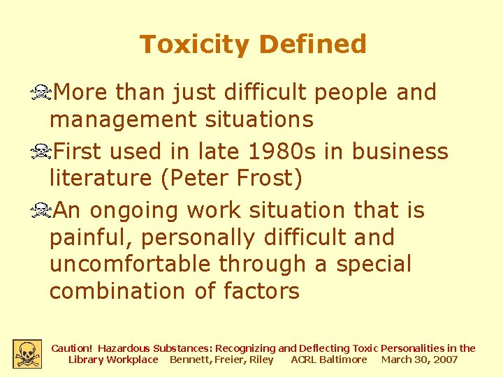 Toxicity Defined More than just difficult people and management situations First used in late