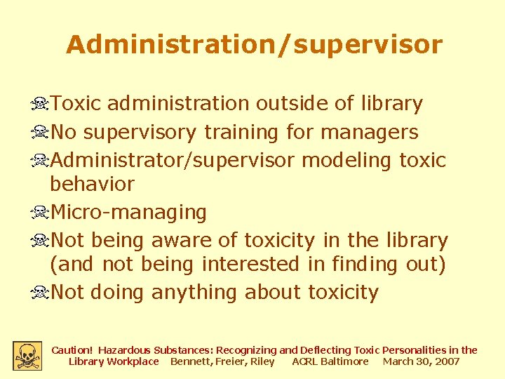Administration/supervisor Toxic administration outside of library No supervisory training for managers Administrator/supervisor modeling toxic