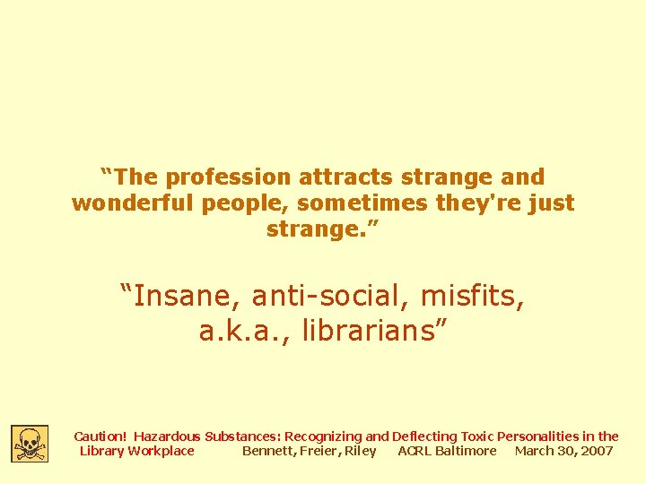 “The profession attracts strange and wonderful people, sometimes they're just strange. ” “Insane, anti-social,