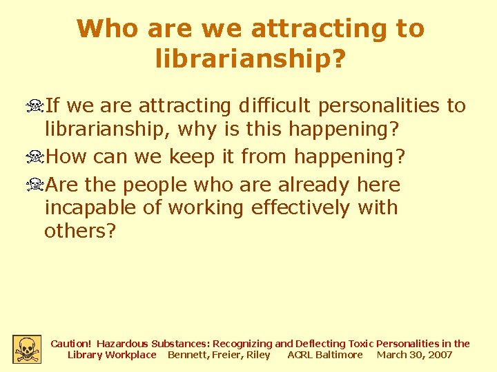 Who are we attracting to librarianship? If we are attracting difficult personalities to librarianship,