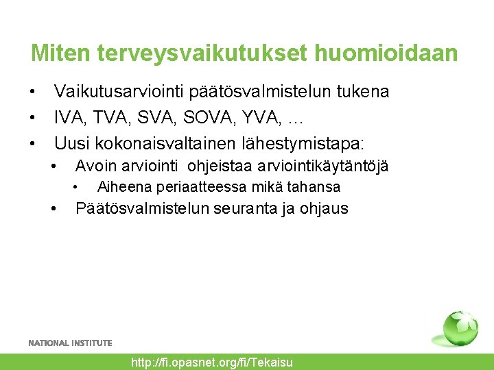 Miten terveysvaikutukset huomioidaan • • • Vaikutusarviointi päätösvalmistelun tukena IVA, TVA, SOVA, YVA, …