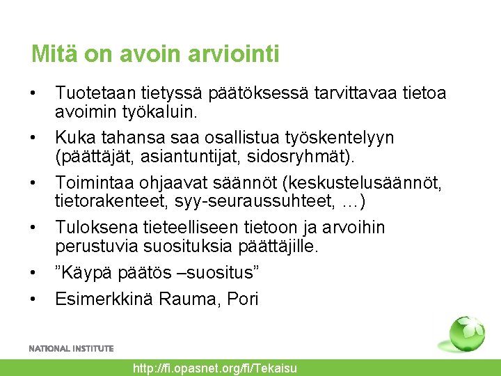 Mitä on avoin arviointi • • • Tuotetaan tietyssä päätöksessä tarvittavaa tietoa avoimin työkaluin.