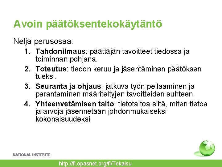 Avoin päätöksentekokäytäntö Neljä perusosaa: 1. Tahdonilmaus: päättäjän tavoitteet tiedossa ja toiminnan pohjana. 2. Toteutus: