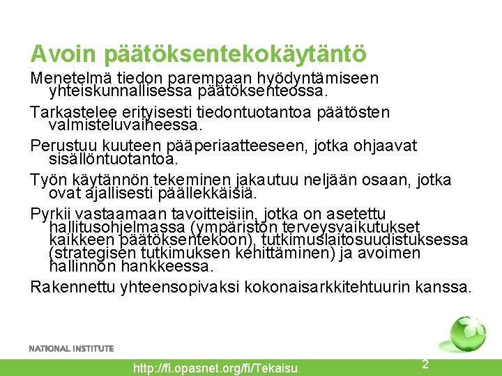 Avoin päätöksentekokäytäntö Menetelmä tiedon parempaan hyödyntämiseen yhteiskunnallisessa päätöksenteossa. Tarkastelee erityisesti tiedontuotantoa päätösten valmisteluvaiheessa. Perustuu