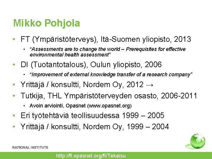 Mikko Pohjola • FT (Ympäristöterveys), Itä-Suomen yliopisto, 2013 • “Assessments are to change the