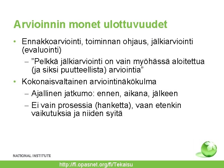 Arvioinnin monet ulottuvuudet • Ennakkoarviointi, toiminnan ohjaus, jälkiarviointi (evaluointi) – ”Pelkkä jälkiarviointi on vain