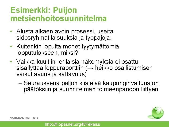 Esimerkki: Puijon metsienhoitosuunnitelma • Alusta alkaen avoin prosessi, useita sidosryhmätilaisuuksia ja työpajoja. • Kuitenkin