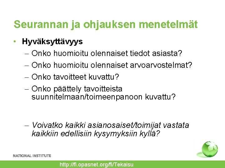 Seurannan ja ohjauksen menetelmät • Hyväksyttävyys – Onko huomioitu olennaiset tiedot asiasta? – Onko
