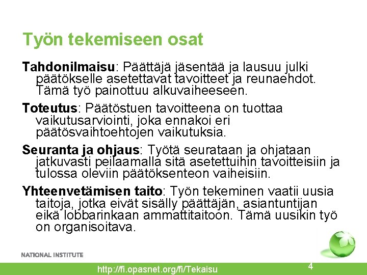 Työn tekemiseen osat Tahdonilmaisu: Päättäjä jäsentää ja lausuu julki päätökselle asetettavat tavoitteet ja reunaehdot.