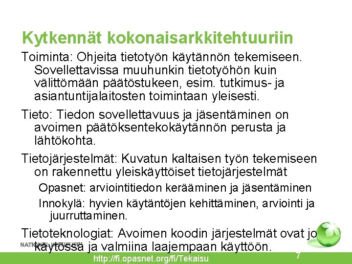 Kytkennät kokonaisarkkitehtuuriin Toiminta: Ohjeita tietotyön käytännön tekemiseen. Sovellettavissa muuhunkin tietotyöhön kuin välittömään päätöstukeen, esim.