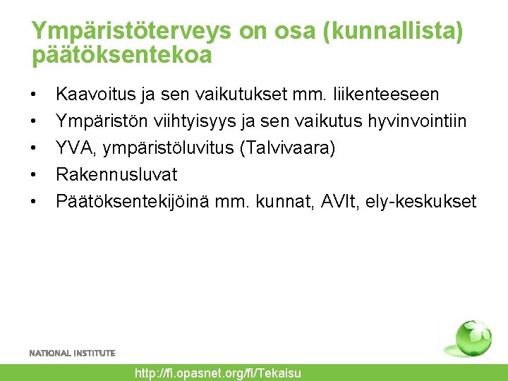 Ympäristöterveys on osa (kunnallista) päätöksentekoa • • • Kaavoitus ja sen vaikutukset mm. liikenteeseen