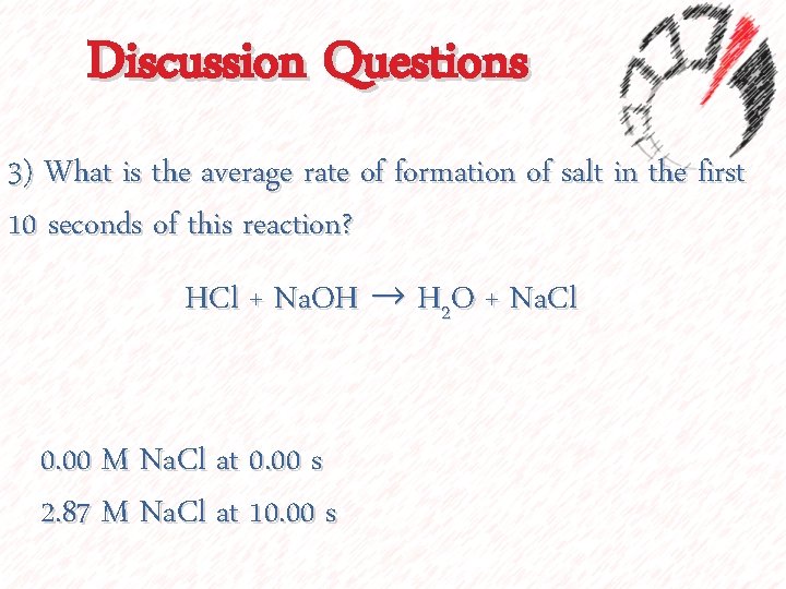 Discussion Questions 3) What is the average rate of formation of salt in the