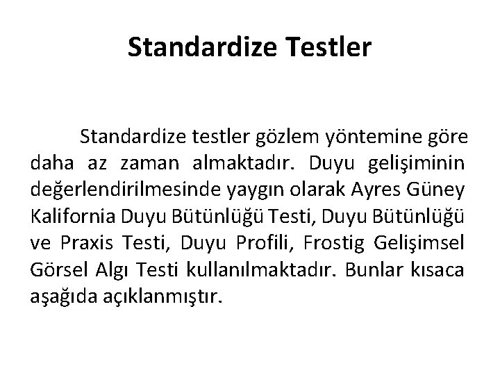 Standardize Testler Standardize testler gözlem yöntemine göre daha az zaman almaktadır. Duyu gelişiminin değerlendirilmesinde