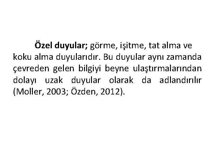 Özel duyular; görme, işitme, tat alma ve koku alma duyularıdır. Bu duyular aynı zamanda