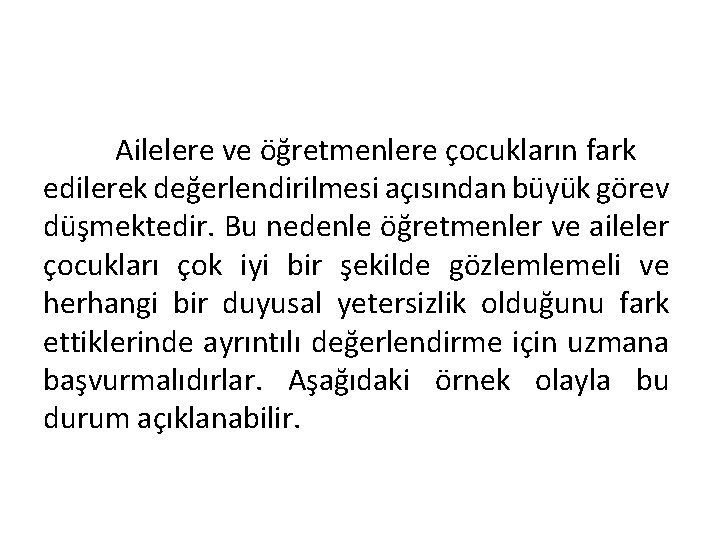 Ailelere ve öğretmenlere çocukların fark edilerek değerlendirilmesi açısından büyük görev düşmektedir. Bu nedenle öğretmenler