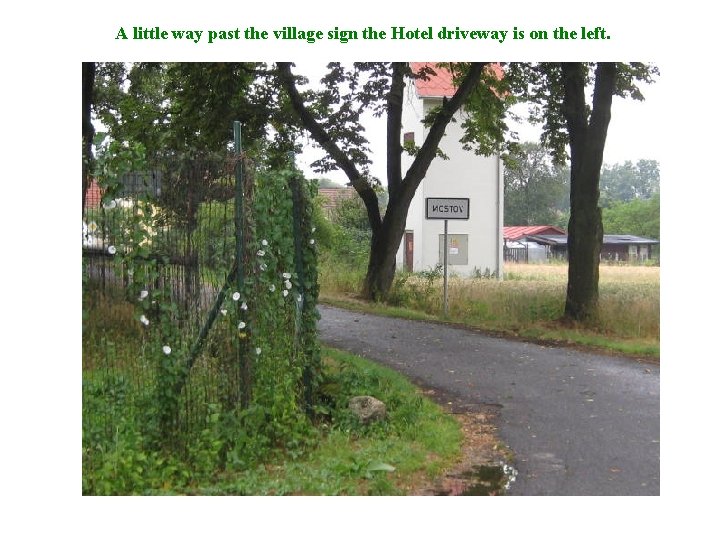 A little way past the village sign the Hotel driveway is on the left.