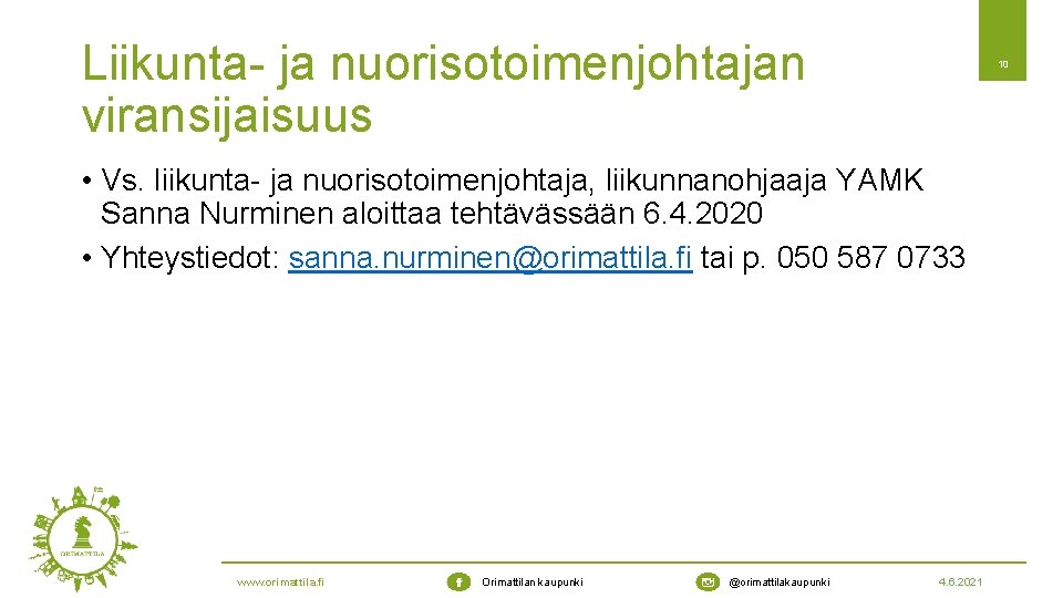 Liikunta- ja nuorisotoimenjohtajan viransijaisuus 10 • Vs. liikunta- ja nuorisotoimenjohtaja, liikunnanohjaaja YAMK Sanna Nurminen