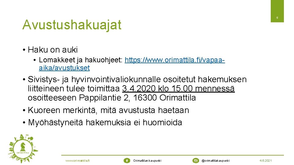 5 Avustushakuajat • Haku on auki • Lomakkeet ja hakuohjeet: https: //www. orimattila. fi/vapaaaika/avustukset