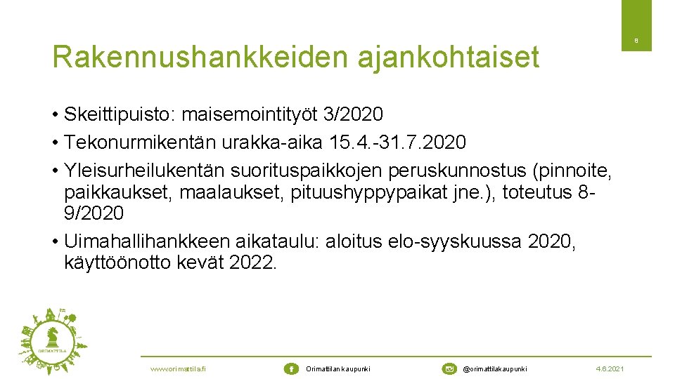 8 Rakennushankkeiden ajankohtaiset • Skeittipuisto: maisemointityöt 3/2020 • Tekonurmikentän urakka-aika 15. 4. -31. 7.