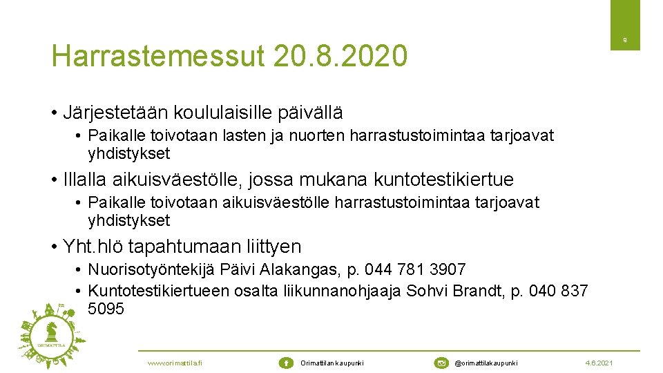 9 Harrastemessut 20. 8. 2020 • Järjestetään koululaisille päivällä • Paikalle toivotaan lasten ja