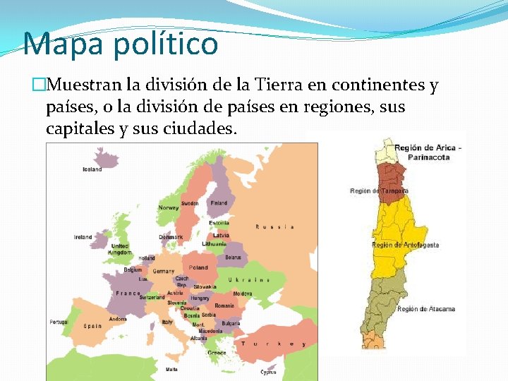 Mapa político �Muestran la división de la Tierra en continentes y países, o la