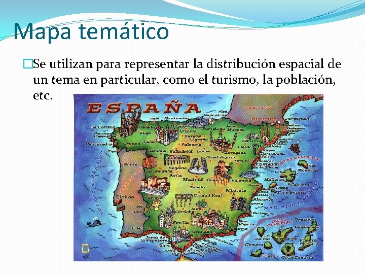 Mapa temático �Se utilizan para representar la distribución espacial de un tema en particular,