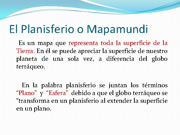 El Planisferio o Mapamundi Es un mapa que representa toda la superficie de la