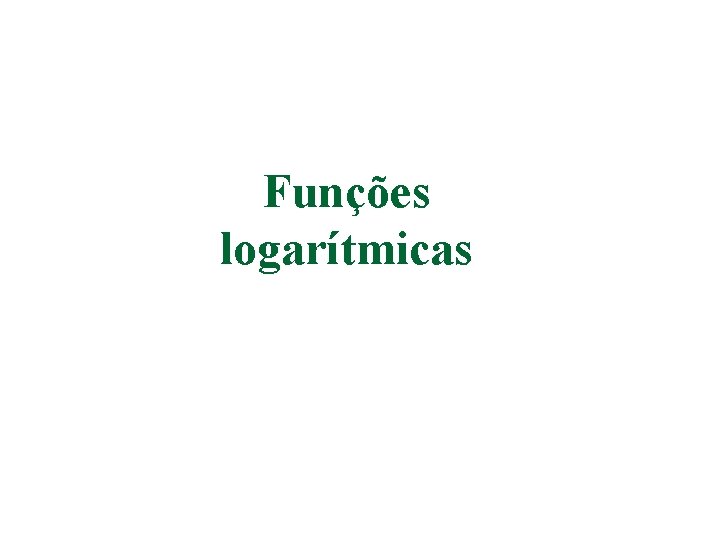 Funções logarítmicas 