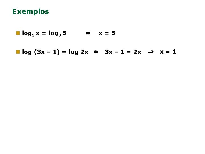 Exemplos n log 3 x = log 3 5 ⇔ x=5 n log (3