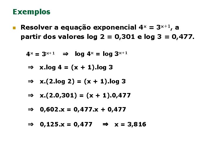 Exemplos n Resolver a equação exponencial 4 x = 3 x+1, a partir dos